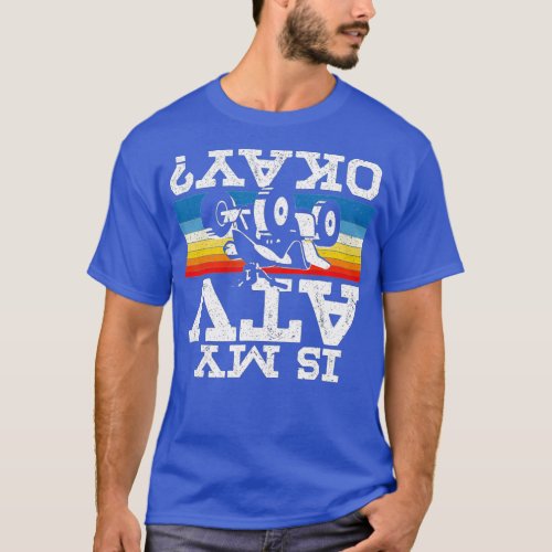 Mens Is My ATV Okay ATV  T_Shirt