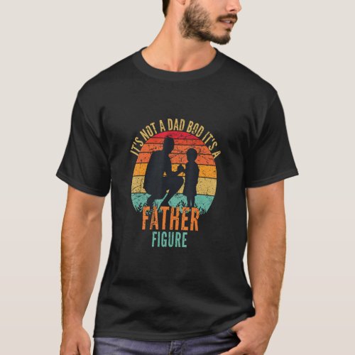 Mens It s Not A Dad Bod It s A Father Figure  Retr T_Shirt