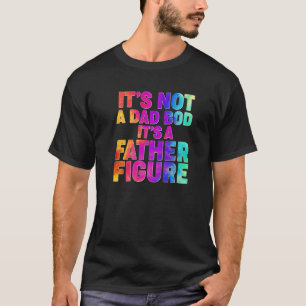 Mens It s Not A Dad Bod It s A Father Figure Tie D T-Shirt