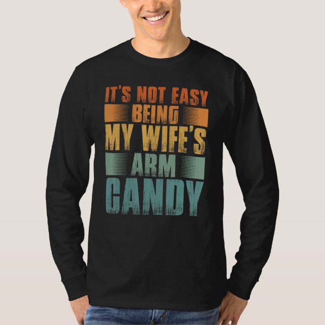 Mens It s Not Easy Being My Wifes Arm Candy T-Shirt (Front)