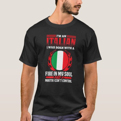 Mens Italian With A Fire In My Soul And A Mouth I  T_Shirt