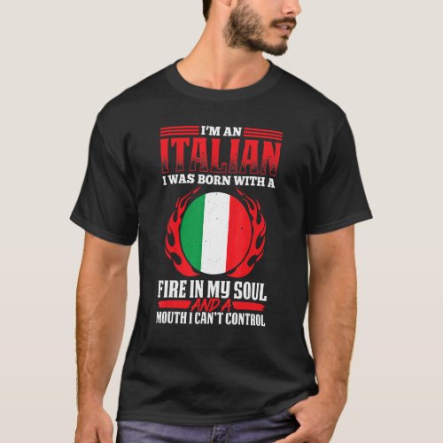 Mens Italian With A Fire In My Soul And A Mouth I  T_Shirt