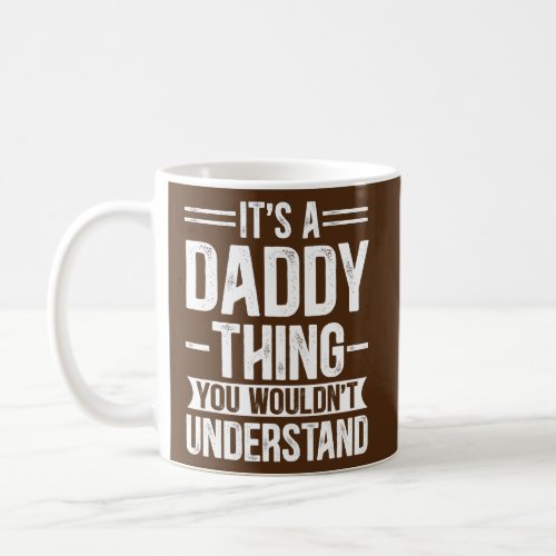 Mens Its a Daddy Thing You Wouldnt Understand Coffee Mug