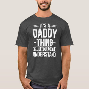 Mens It's a Daddy Thing You Wouldn't Understand T-Shirt