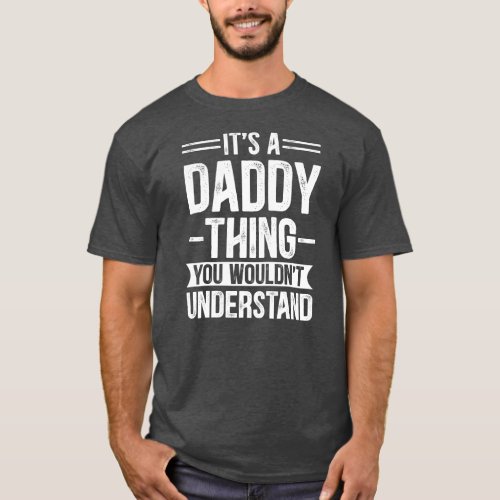 Mens Its a Daddy Thing You Wouldnt Understand T_Shirt
