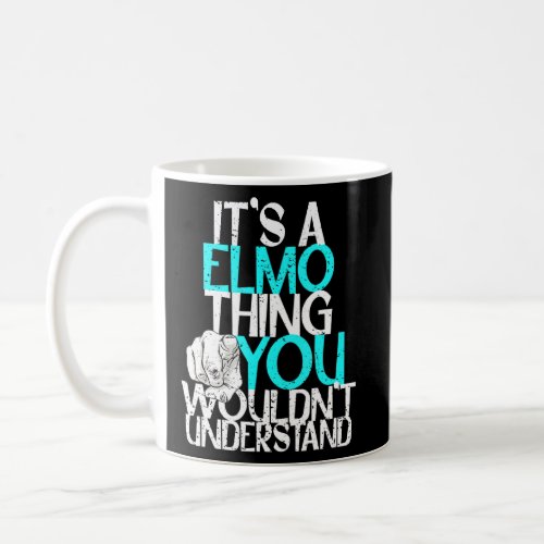 Mens Its A Elmo Thing You Wouldnt Understand  Coffee Mug