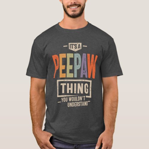 Mens Its a Peepaw Thing Funny Dad Grandpa T_Shirt