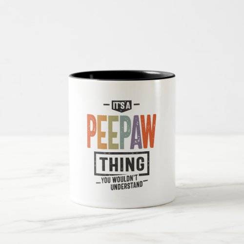 Mens Its a Peepaw Thing Funny Dad Grandpa  Two_Tone Coffee Mug