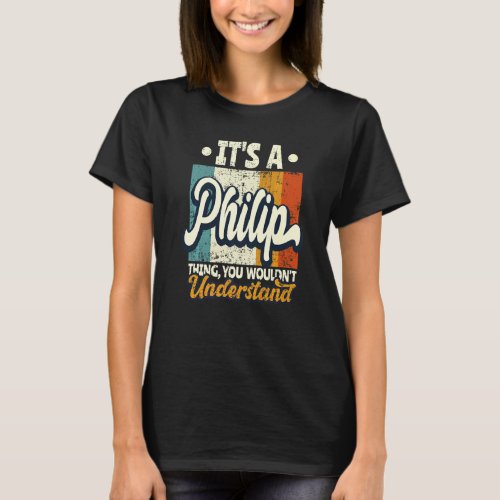 Mens It's A Philip Thing You Wouldn't Understand T-Shirt