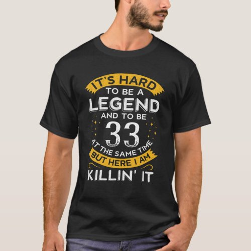 Mens Its Hard To Be A Legend And 33 Years Old Dad T_Shirt