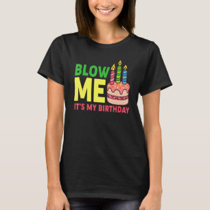 Mens Its My Birthday Blow Me Candle Cake Jokes Boy T-Shirt