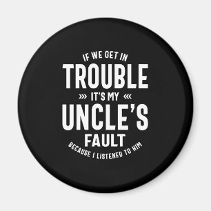 Mens It's My Uncle's Faut Father Gift Magnet