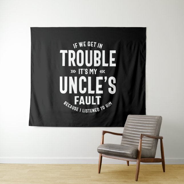 Mens It's My Uncle's Faut Father Gift Tapestry (In Situ (Horizontal))