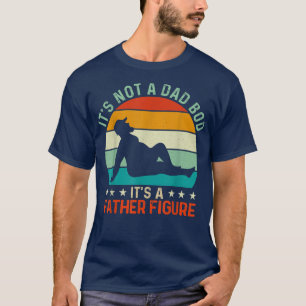 Mens It's Not A Dad Bod It's A Father Figure 597 T-Shirt