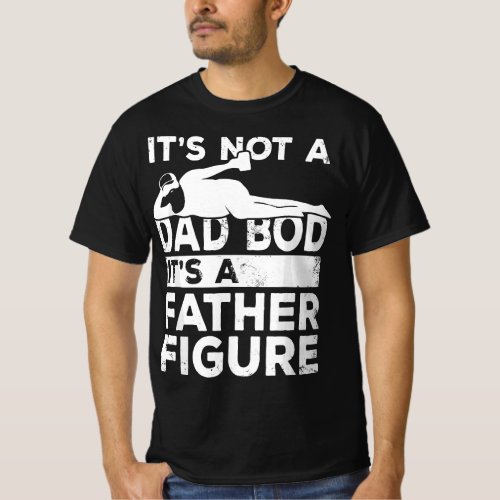 Mens Its Not A Dad Bod Its A Father Figure Beer Lo T_Shirt