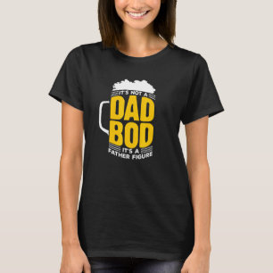 Mens Its Not A Dad Bod Its A Father Figure - Beer  T-Shirt