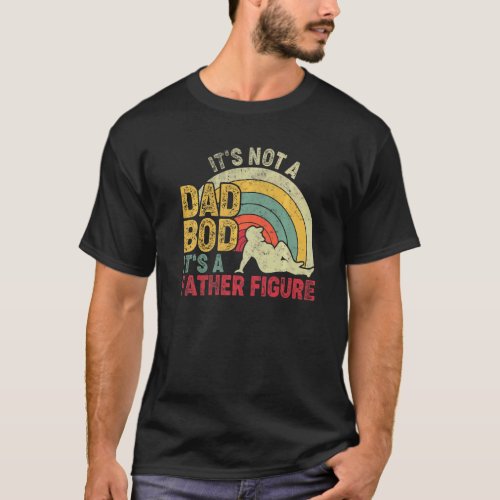 Mens Its Not A Dad Bod Its A Father Figure  Fath T_Shirt