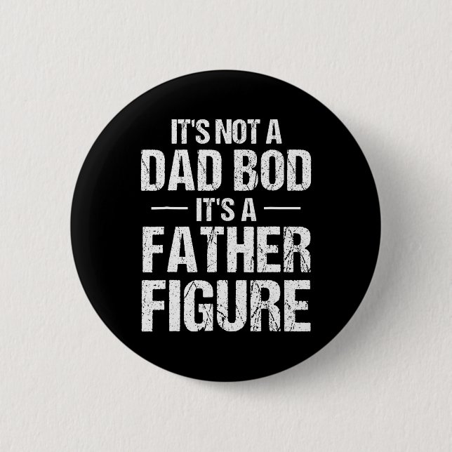 Mens It's Not A Dad Bod It's A Father Figure Fathe Button (Front)
