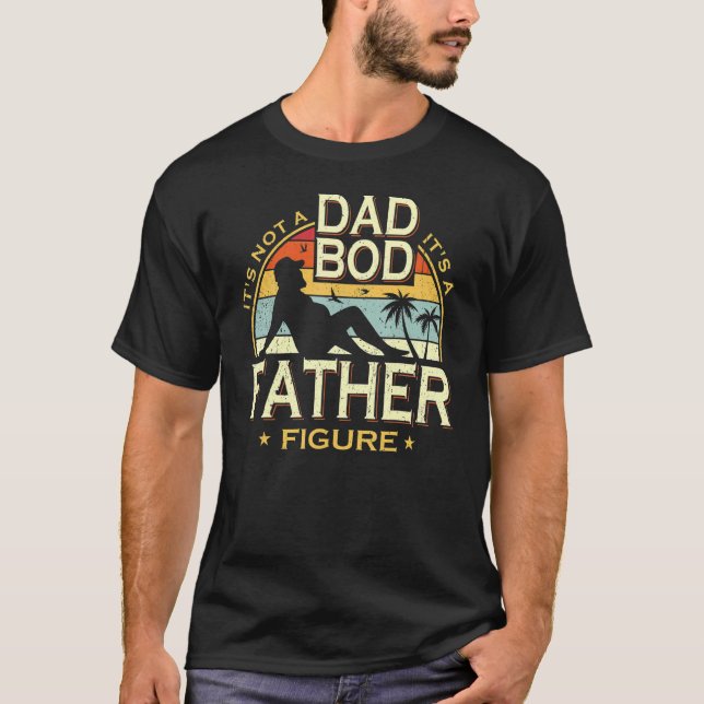Mens It's Not A Dad Bod It's A Father Figure Fathe T-Shirt (Front)
