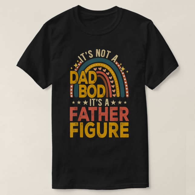 Mens It's Not A Dad Bod It's A Father Figure Fathe T-Shirt (Design Front)