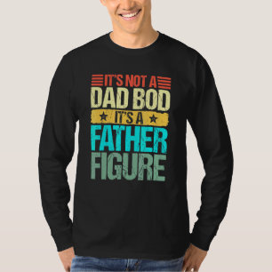 Mens Its Not A Dad Bod Its A Father Figure Fathers T-Shirt
