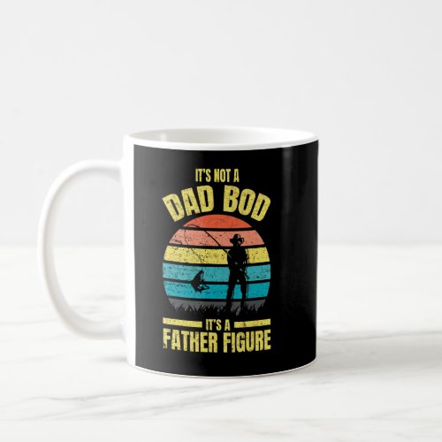 Mens Its Not A Dad Bod Its A Father Figure _ Fishi Coffee Mug
