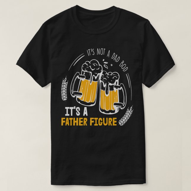 Mens It's Not a Dad Bod It's a Father Figure Funny T-Shirt (Design Front)