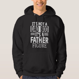 Mens It's Not A Dad Bod It's A Father Figure Hoodie