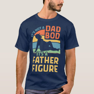 Mens Its Not a Dad Bod Its a Father Figure T-Shirt