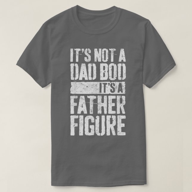 Mens Its Not A Dad Bod Its A Father Figure TShirt (Design Front)