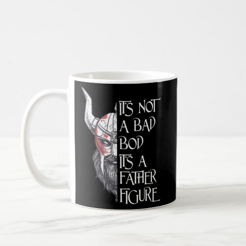 Mens Its Not A Dad Bod Its A Father Figure Viking  Coffee Mug