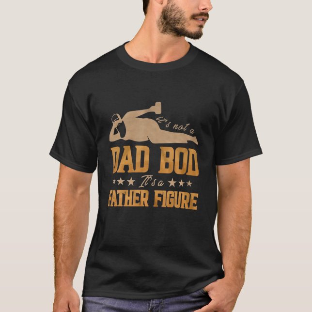 Mens It's Not A Dad Bod It's A Father T-Shirt (Front)