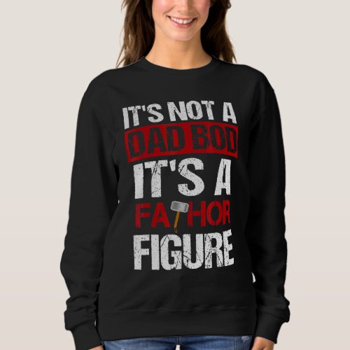 Mens Its Not A Dad Bod Its A Fathor Figure Sweatshirt