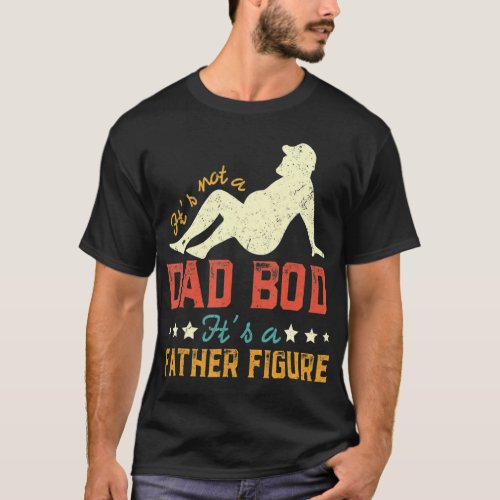 Mens Its Not A Dad Bod Its Father Figure Vintage T_Shirt