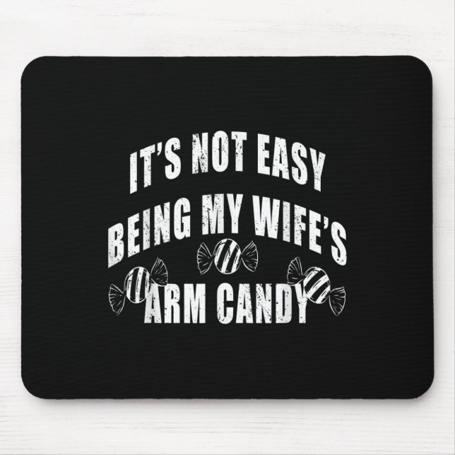 Mens Its Not Easy Being My Wifes Arm Candy Funny H Mouse Pad (Front)