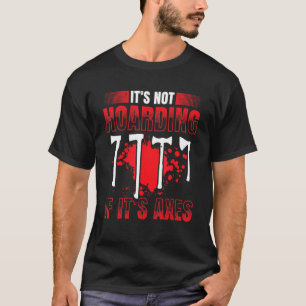 Mens Its Not Hoarding If Its Axes Axe Thrower Hat T-Shirt
