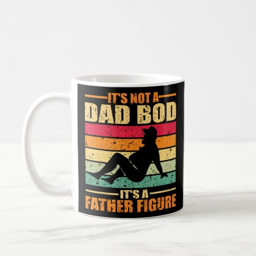 Mens Itu2019s Not A Dad Bod Itu2019s A Father Figu Coffee Mug