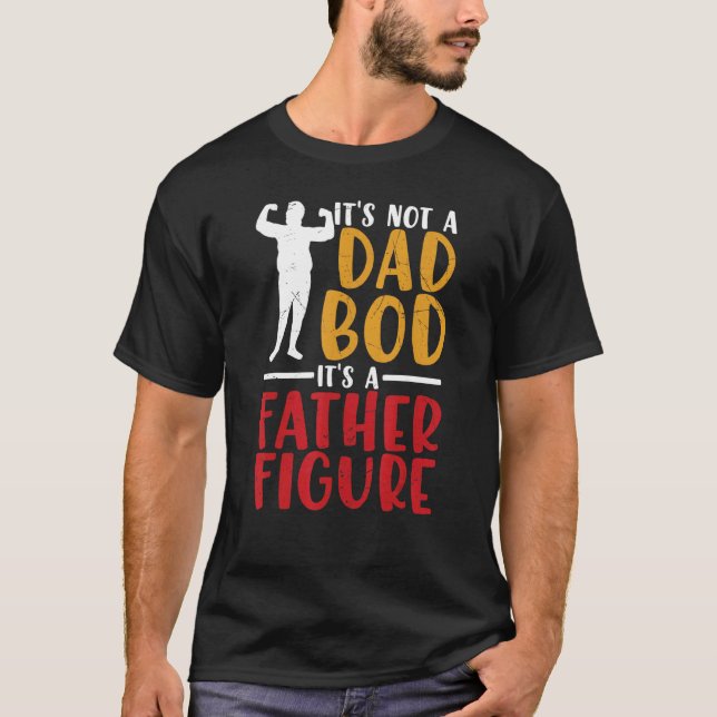 Mens Itu2019s Not A Dad Bod Itu2019s A Father Figu T-Shirt (Front)