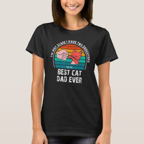 Mens Iu2019m Not Scare I Have Two Daughters Cat D T_Shirt