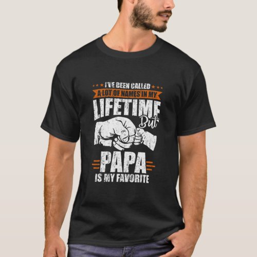 Mens Ive Been Called A lot Of Names But Papa Is T_Shirt