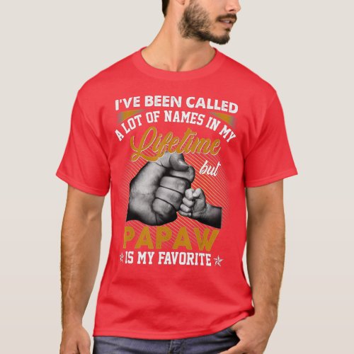 Mens Ive Been Called A Lot Of Names But Papaw Is  T_Shirt