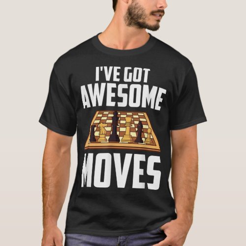 Mens Ive Got Awesome Moves Chess Player Funny Cha T_Shirt