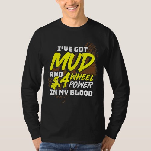 Mens Ive Got Mud And 4 Wheel Power In My Blood Qua T_Shirt