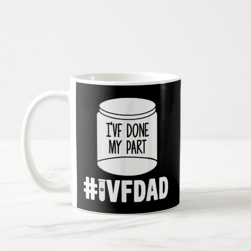 Mens IVF Gift Warrior Dad Done Part Transfer Infer Coffee Mug