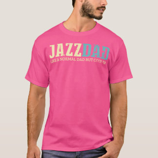 Mens Jazz Dad Like Normal Dad But Cooler Shirt Jaz