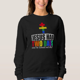 Mens Jesus Had Two Dads And He Turned Out Alrightf Sweatshirt