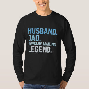Mens Jewelry Making Dad  Husband Dad Jewelry Makin T-Shirt
