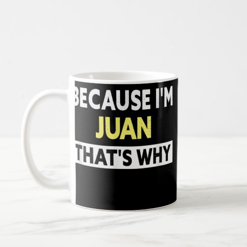 Mens Juan Thats Why Funny Juan Name  Coffee Mug
