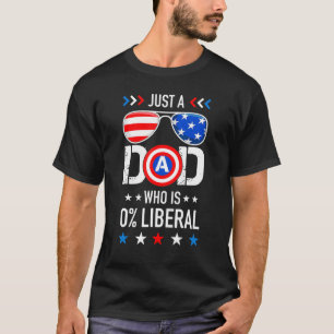 Mens Just A Dad Who Is 0 Liberal American Patrioti T-Shirt
