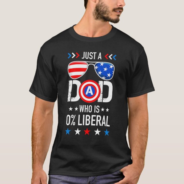 Mens Just A Dad Who Is 0 Liberal American Patrioti T-Shirt (Front)